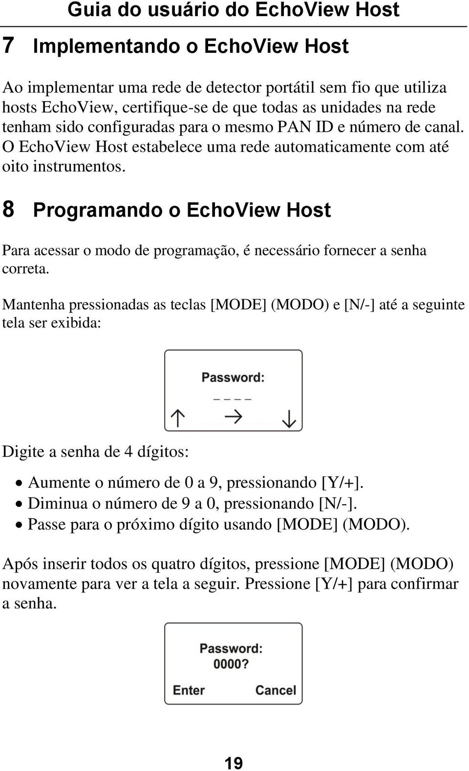 8 Programando o EchoView Host Para acessar o modo de programação, é necessário fornecer a senha correta.