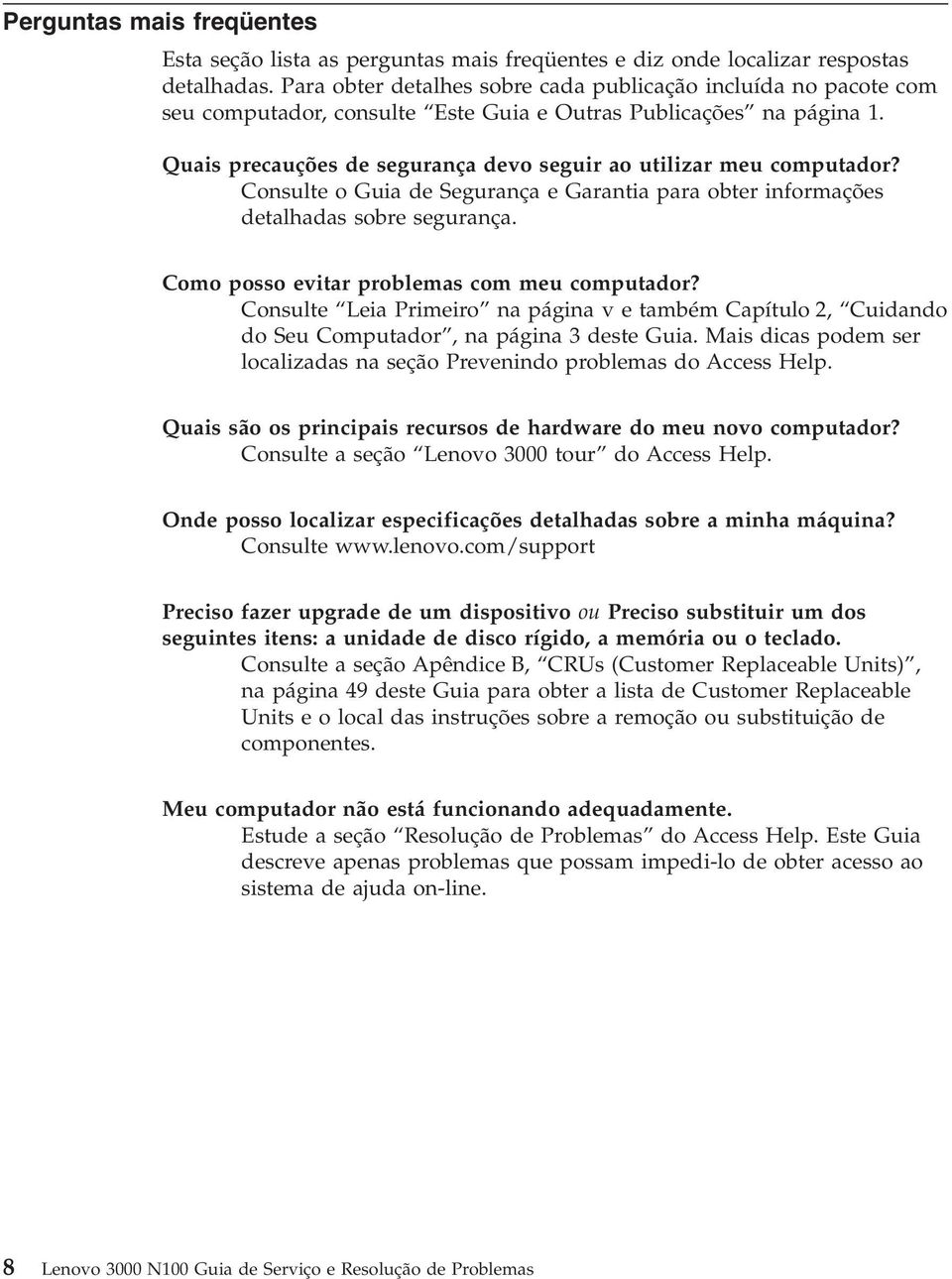 Quais precauções de segurança devo seguir ao utilizar meu computador? Consulte o Guia de Segurança e Garantia para obter informações detalhadas sobre segurança.