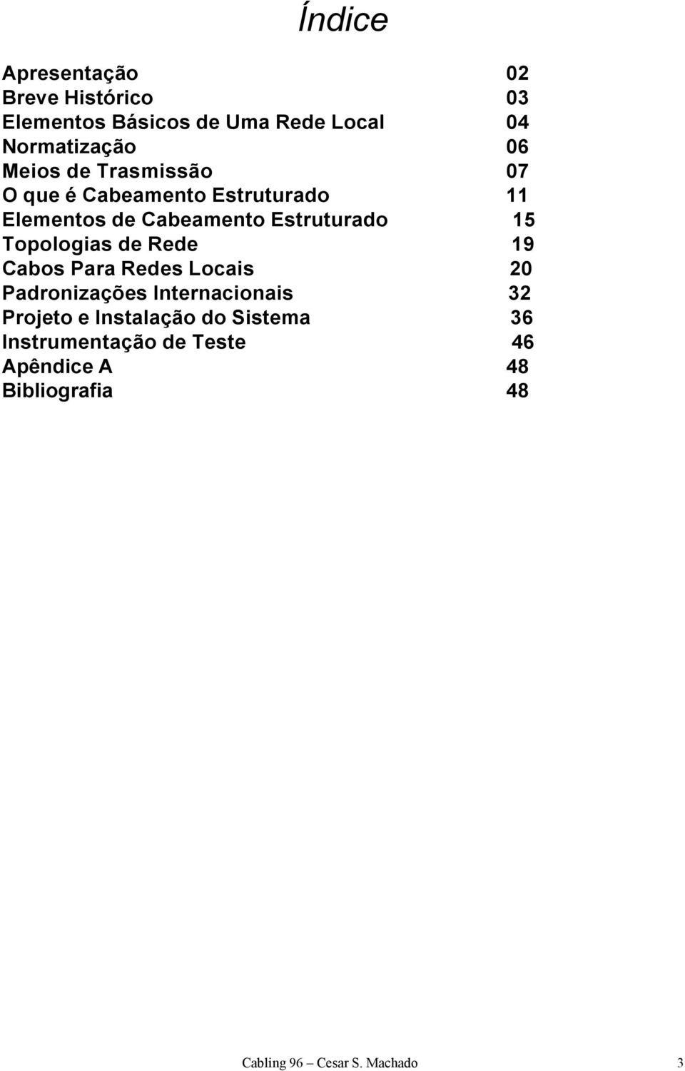 Topologias de Rede 19 Cabos Para Redes Locais 20 Padronizações Internacionais 32 Projeto e