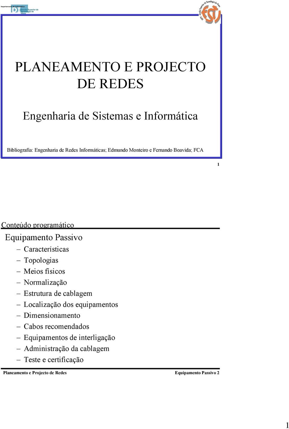 Características Topologias Meios físicos Normalização Estrutura de cablagem Localização dos equipamentos