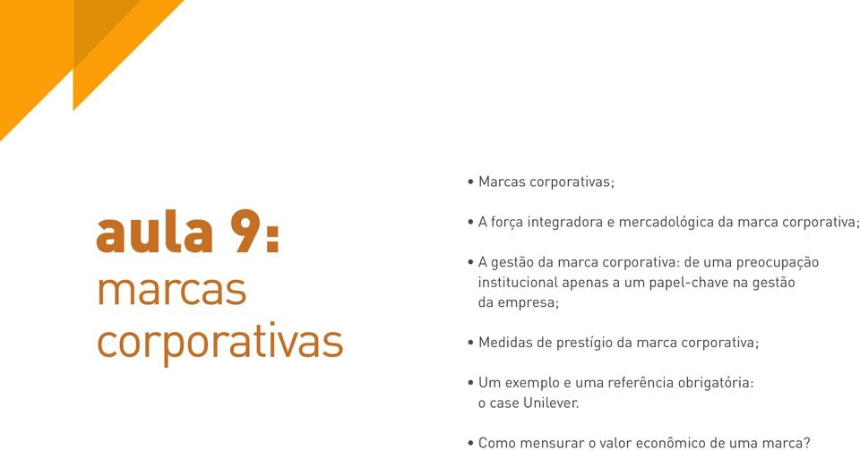 a um papel-chave na gestão da empresa; Medidas de prestígio da marca corporativa; Um