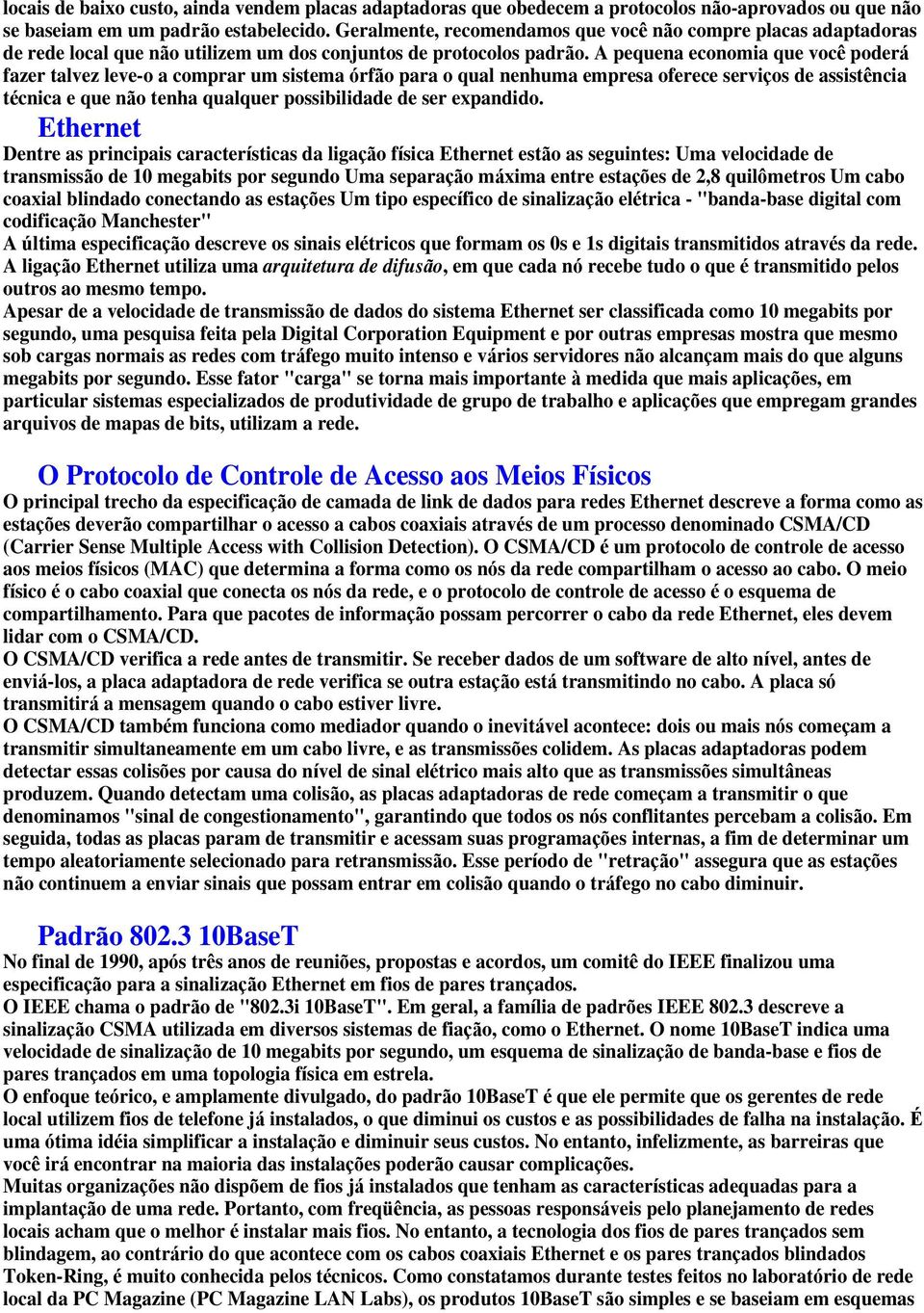 A pequena economia que voc poder fazer talvez leve-o a comprar um sistema rf o para o qual nenhuma empresa oferece servi os de assist ncia t cnica e que n o tenha qualquer possibilidade de ser