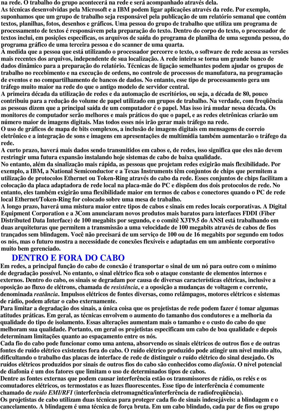 Uma pessoa do grupo de trabalho que utiliza um programa de processamento de textos respons vem pela prepara o do texto.