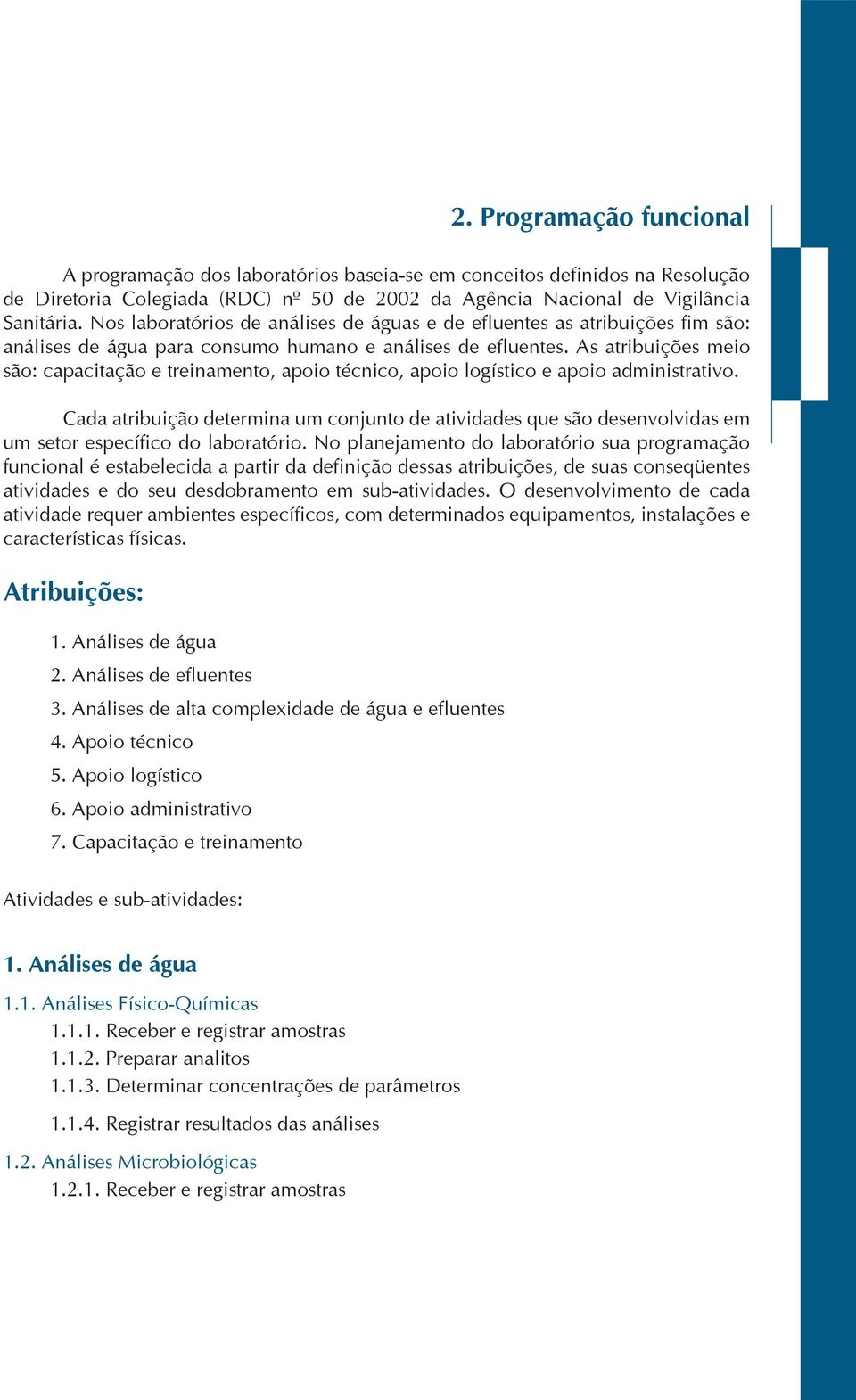 As atribuições meio são: capacitação e treinamento, apoio técnico, apoio logístico e apoio administrativo.