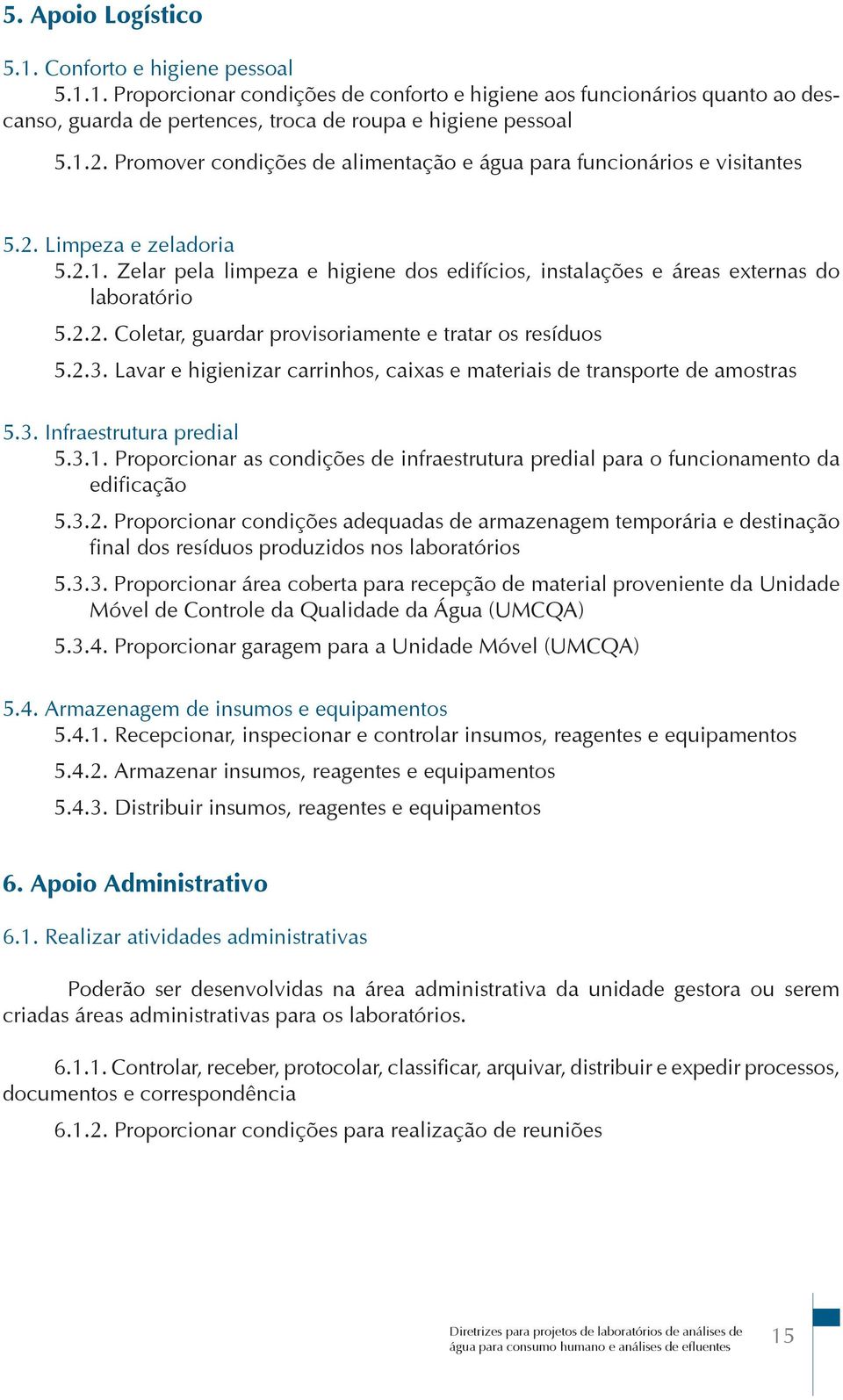 2.3. Lavar e higienizar carrinhos, caixas e materiais de transporte de amostras 5.3. Infraestrutura predial 5.3.1.