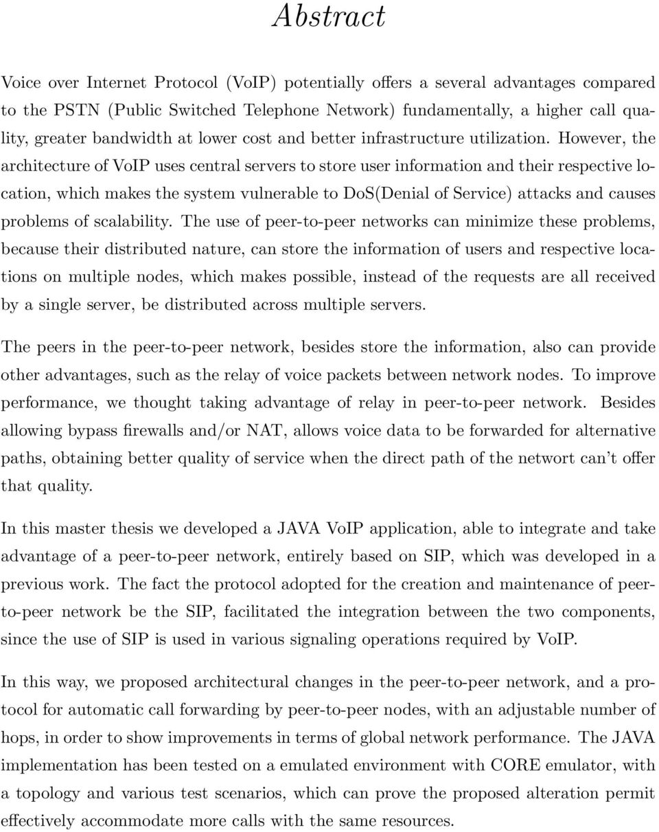 However, the architecture of VoIP uses central servers to store user information and their respective location, which makes the system vulnerable to DoS(Denial of Service) attacks and causes problems