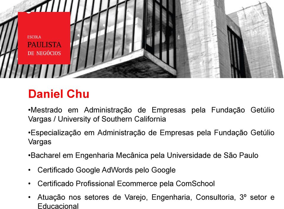 Engenharia Mecânica pela Universidade de São Paulo Certificado Google AdWords pelo Google Certificado