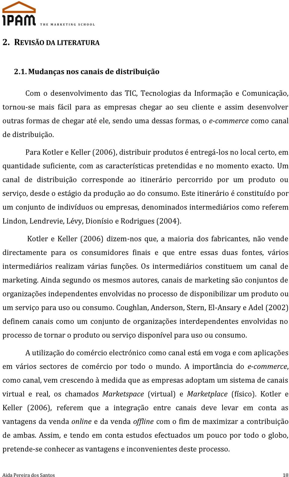 formas de chegar até ele, sendo uma dessas formas, o e-commerce como canal de distribuição.