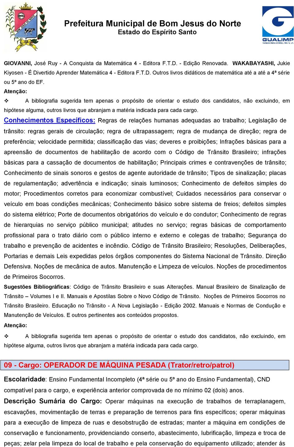 preferência; velocidade permitida; classificação das vias; deveres e proibições; Infrações básicas para a apreensão de documentos de habilitação de acordo com o Código de Trânsito Brasileiro;