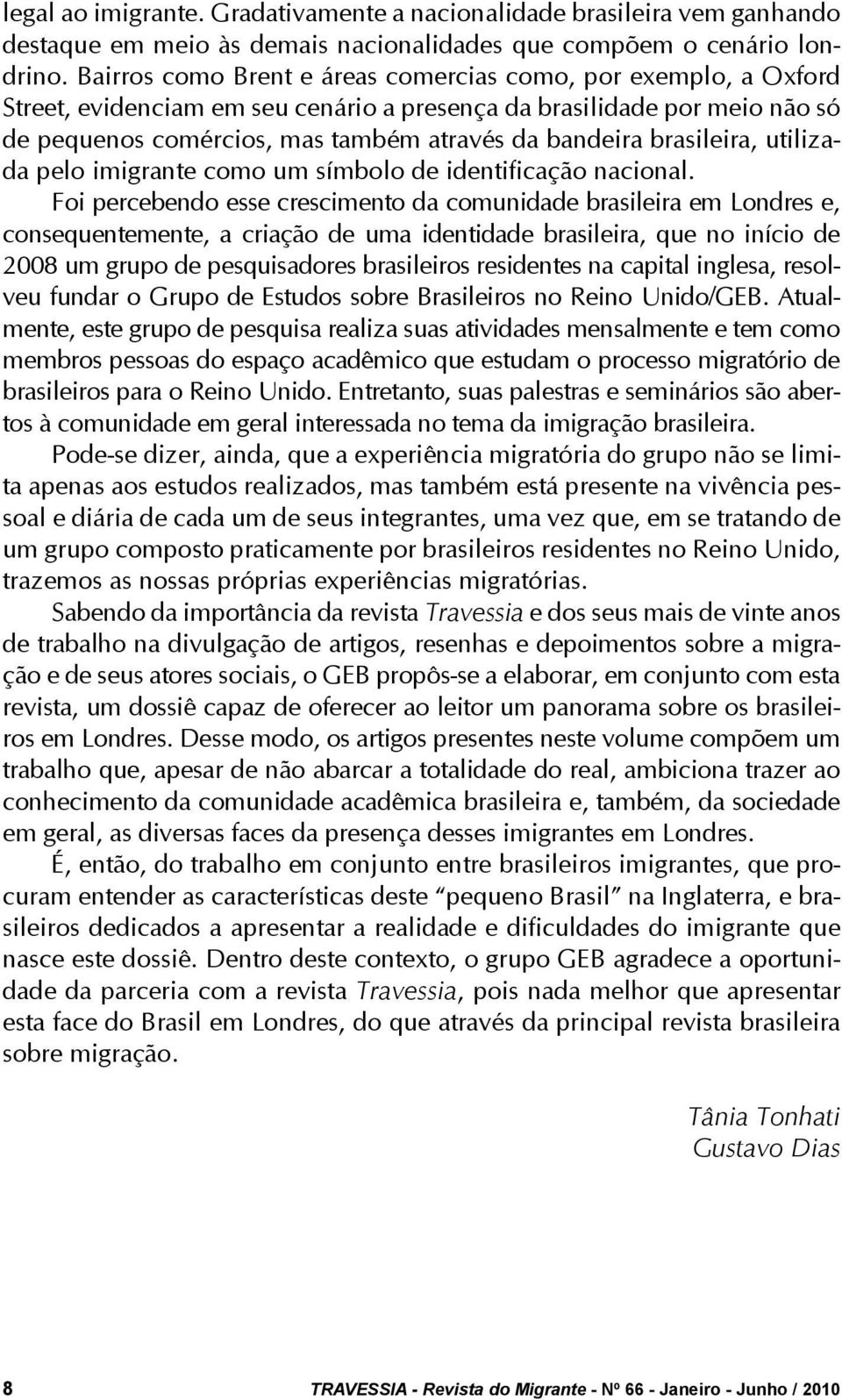 brasileira, utilizada pelo imigrante como um símbolo de identificação nacional.