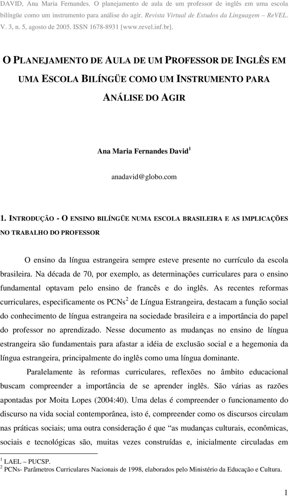 O PLANEJAMENTO DE AULA DE UM PROFESSOR DE INGLÊS EM UMA ESCOLA BILÍNGÜE COMO UM INSTRUMENTO PARA ANÁLISE DO AGIR Ana Maria Fernandes David 1 anadavid@globo.com 1.