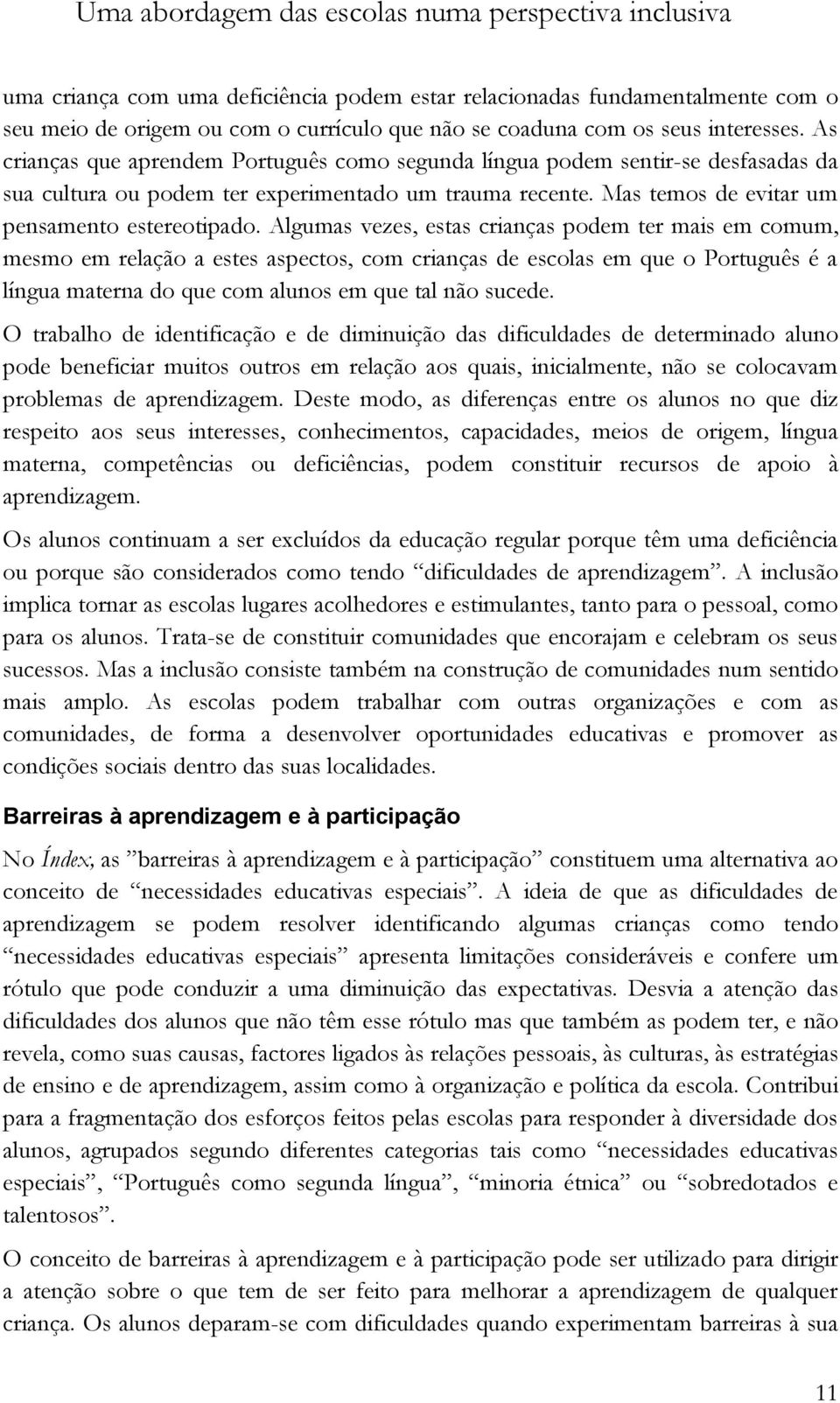 Mas temos de evitar um pensamento estereotipado.