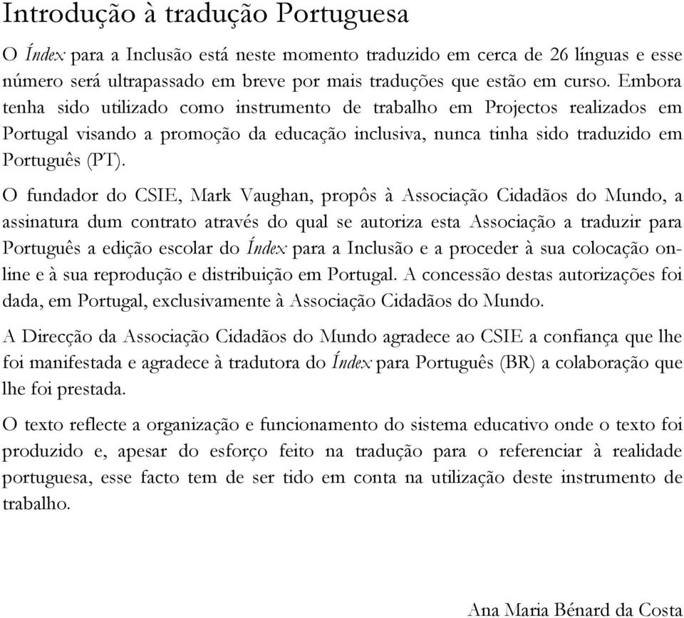 O fundador do CSIE, Mark Vaughan, propôs à Associação Cidadãos do Mundo, a assinatura dum contrato através do qual se autoriza esta Associação a traduzir para Português a edição escolar do Índex para