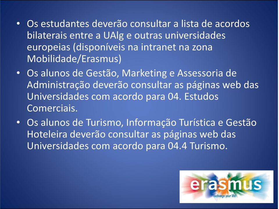 deverão consultar as páginas web das Universidades com acordo para 04. Estudos Comerciais.