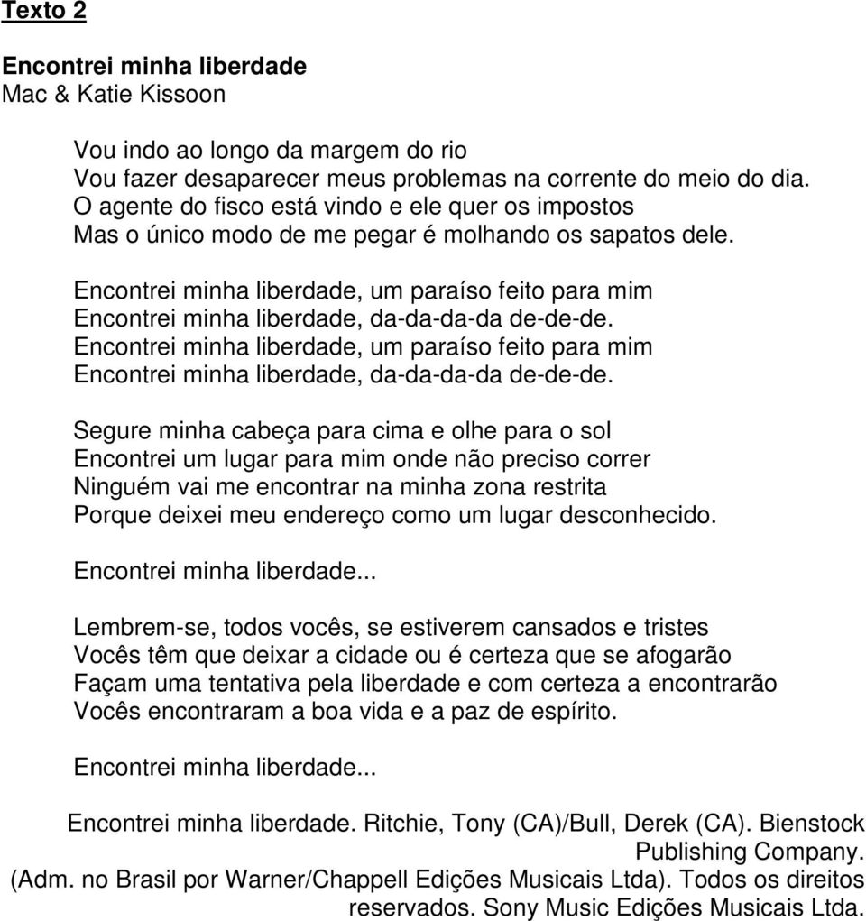 Encontrei minha liberdade, um paraíso feito para mim Encontrei minha liberdade, da-da-da-da de-de-de.