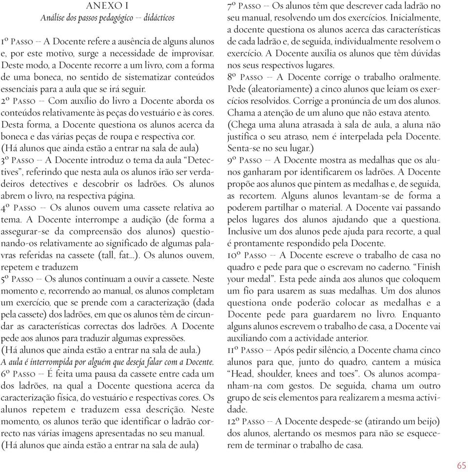 2º Passo Com auxílio do livro a Docente aborda os conteúdos relativamente às peças do vestuário e às cores.