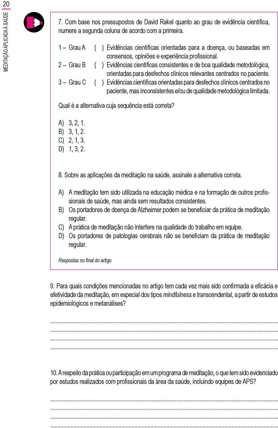 ( ) Evidências científicas consistentes e de boa qualidade metodológica, orientadas para desfechos clínicos relevantes centrados no paciente.