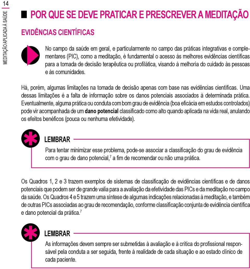 comunidades. Há, porém, algumas limitações na tomada de decisão apenas com base nas evidências científicas.