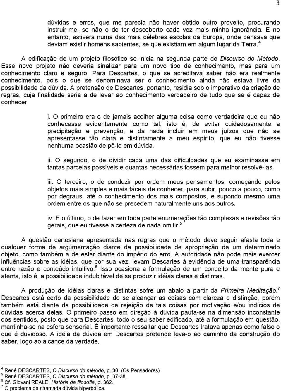 4 A edificação de um projeto filosófico se inicia na segunda parte do Discurso do Método.