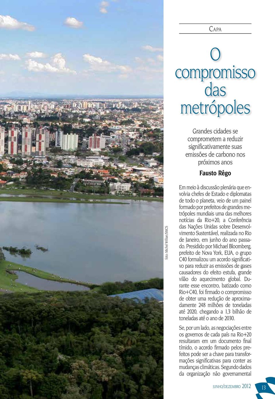 Nações Unidas sobre Desenvolvimento Sustentável, realizada no Rio de Janeiro, em junho do ano passado.