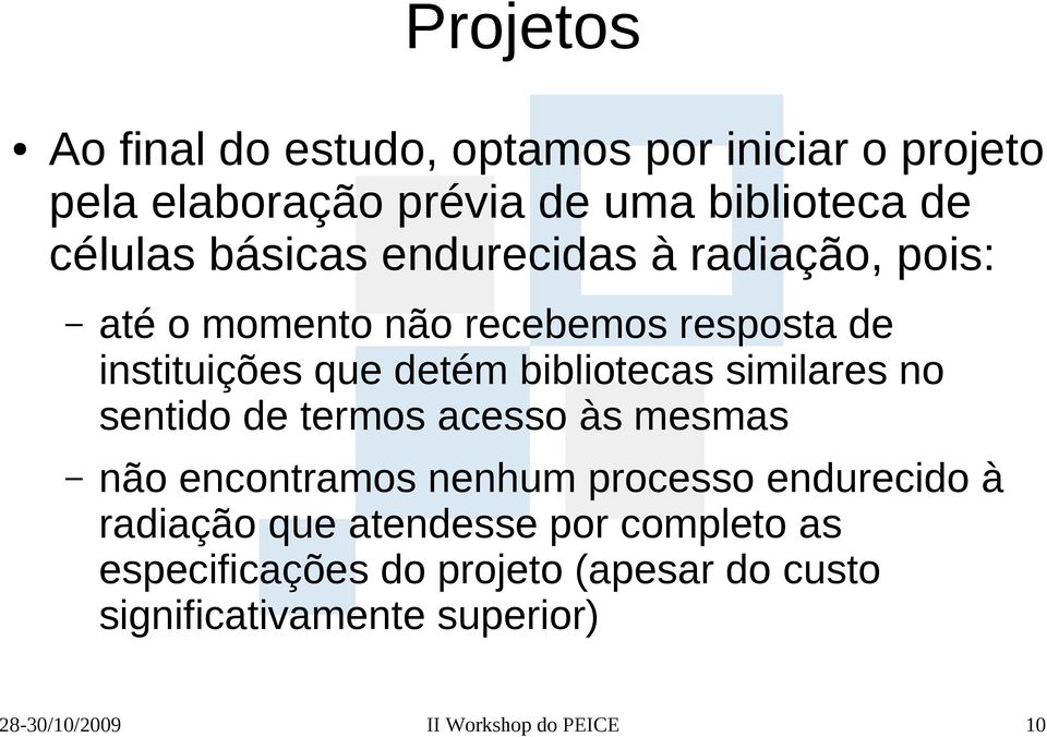 similares no sentido de termos acesso às mesmas não encontramos nenhum processo endurecido à radiação que atendesse