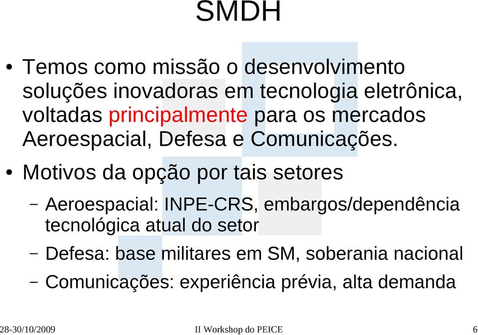 Motivos da opção por tais setores Aeroespacial: INPE-CRS, embargos/dependência tecnológica atual do