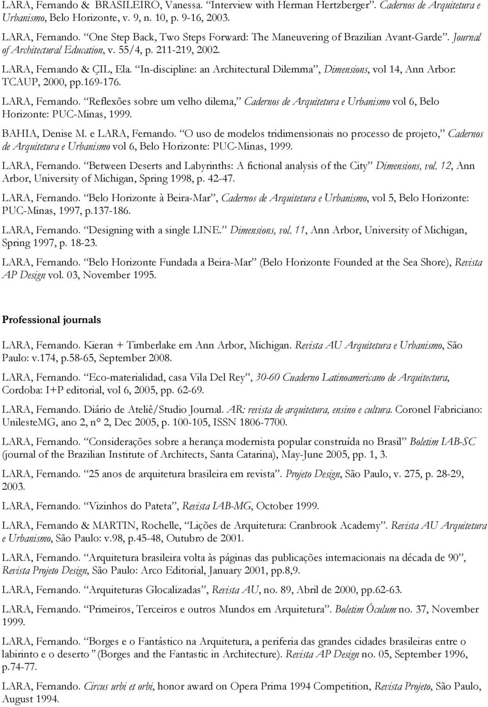 In-discipline: an Architectural Dilemma, Dimensions, vol 14, Ann Arbor: TCAUP, 2000, pp.169-176. LARA, Fernando.