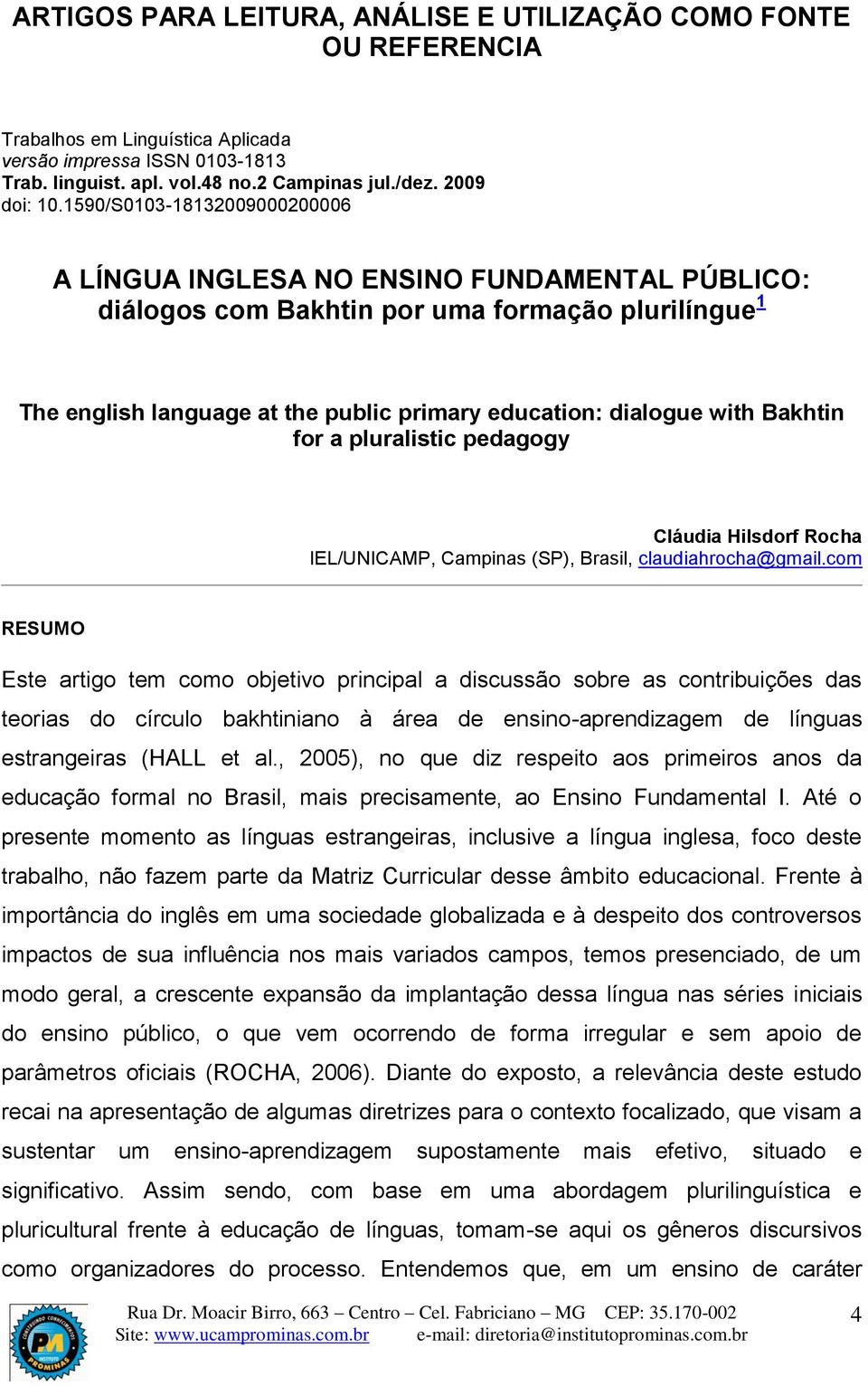Bakhtin for a pluralistic pedagogy Cláudia Hilsdorf Rocha IEL/UNICAMP, Campinas (SP), Brasil, claudiahrocha@gmail.