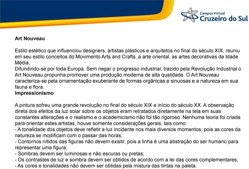 O Art Nouveau caracteriza-se pela ornamentação exuberante de formas orgânicas e sinuosas e a natureza em sua fauna e flora.