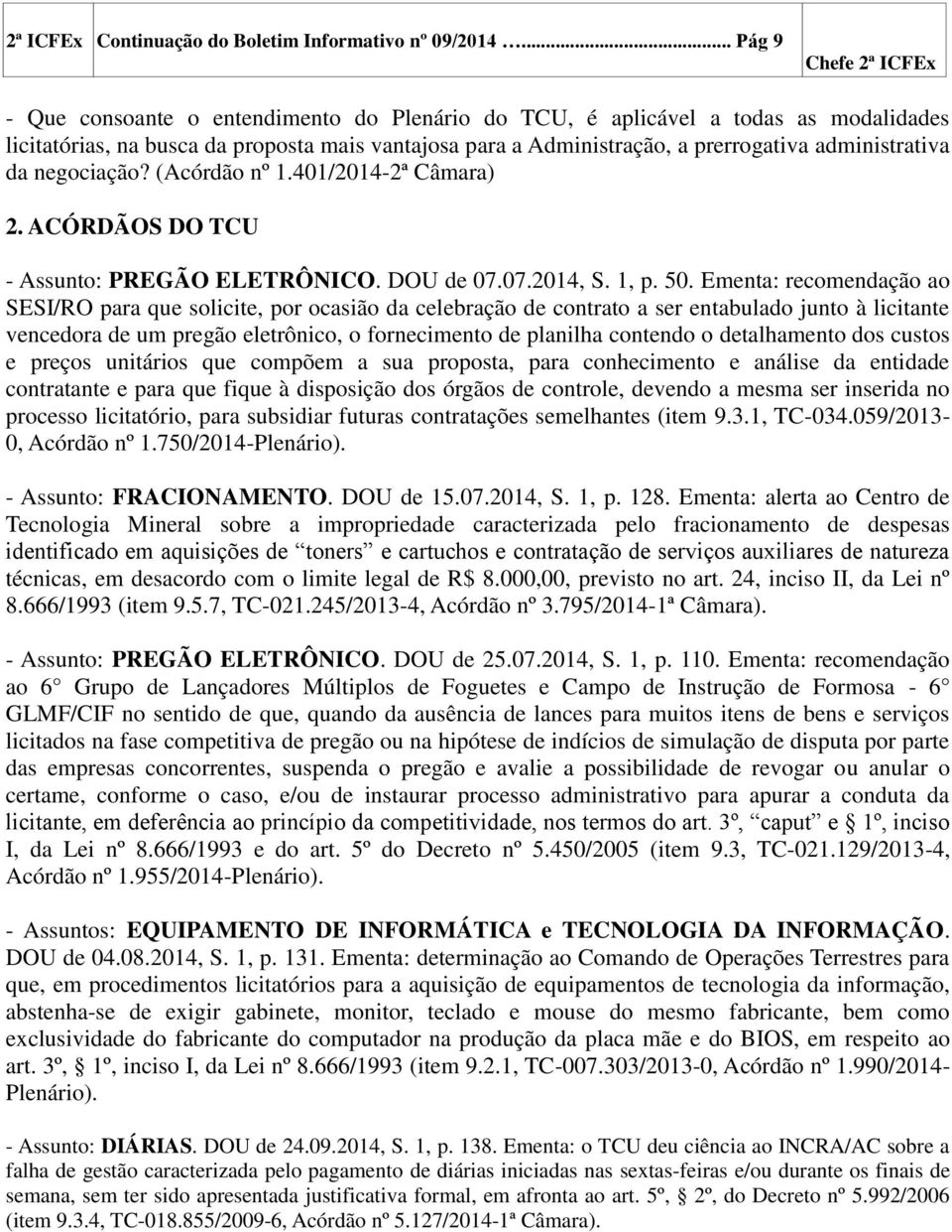 negociação? (Acórdão nº 1.401/2014-2ª Câmara) 2. ACÓRDÃOS DO TCU - Assunto: PREGÃO ELETRÔNICO. DOU de 07.07.2014, S. 1, p. 50.