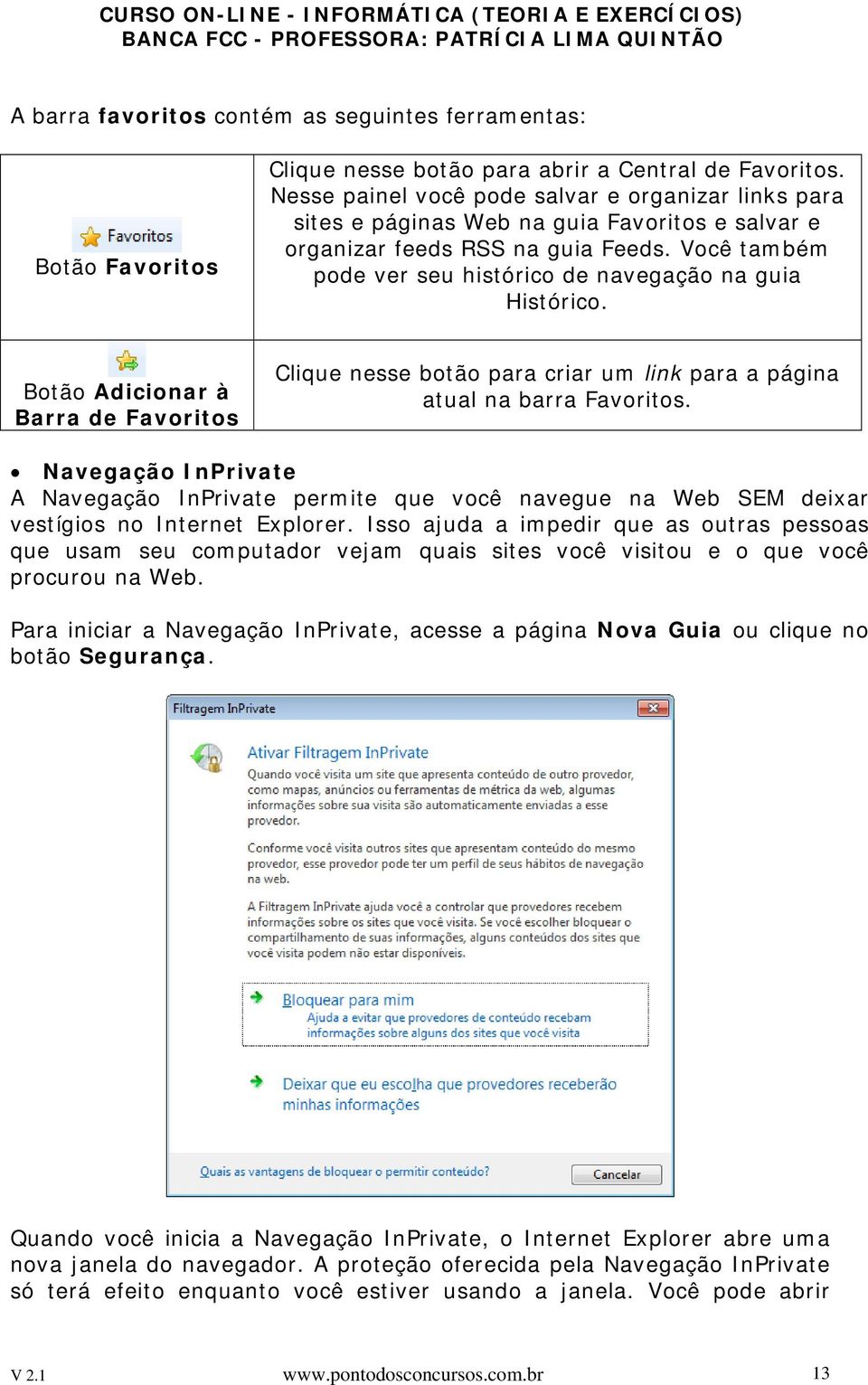 Você também pode ver seu histórico de navegação na guia Histórico. Botão Adicionar à Barra de Favoritos Clique nesse botão para criar um link para a página atual na barra Favoritos.