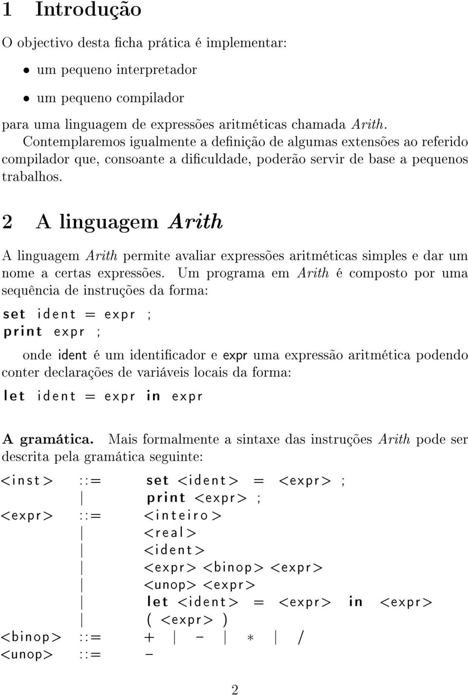 2 A linguagem Arith A linguagem Arith permite avaliar expressões aritméticas simples e dar um nome a certas expressões.