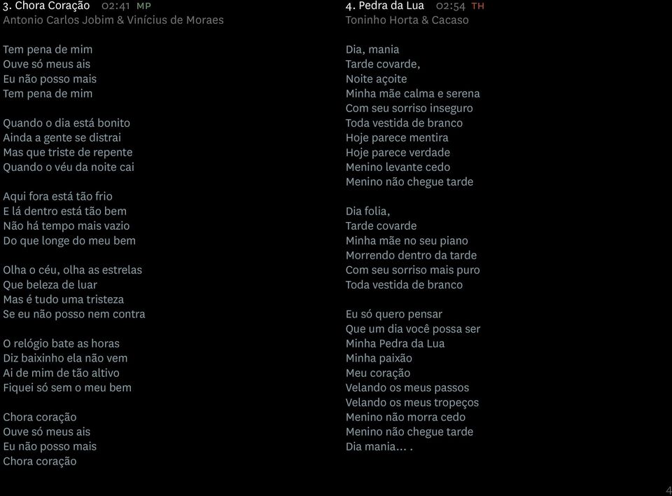 tristeza Se eu não posso nem contra O relógio bate as horas Diz baixinho ela não vem Ai de mim de tão altivo Fiquei só sem o meu bem Chora coração Ouve só meus ais Eu não posso mais Chora coração 4.