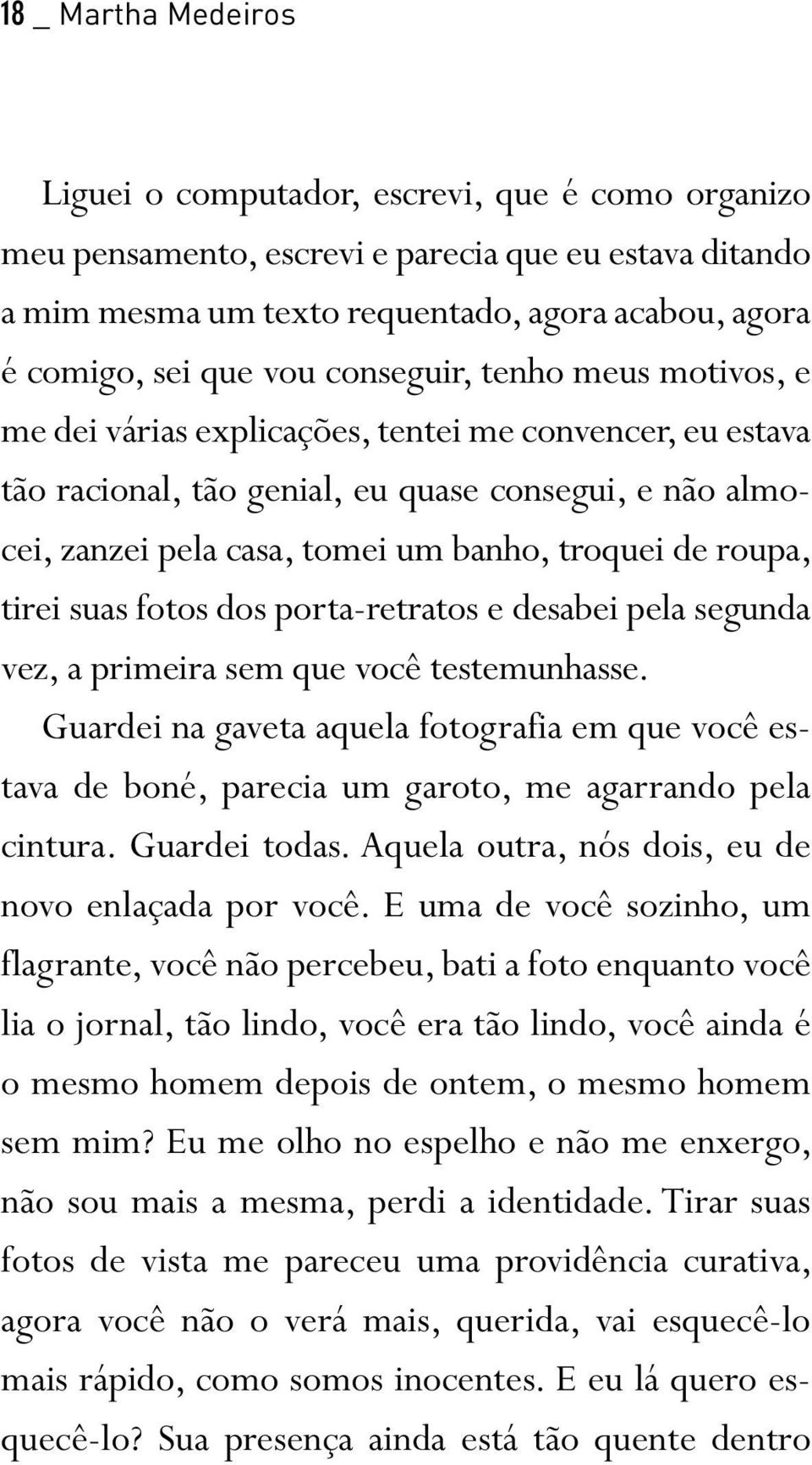 roupa, tirei suas fotos dos porta-retratos e desabei pela segunda vez, a primeira sem que você testemunhasse.