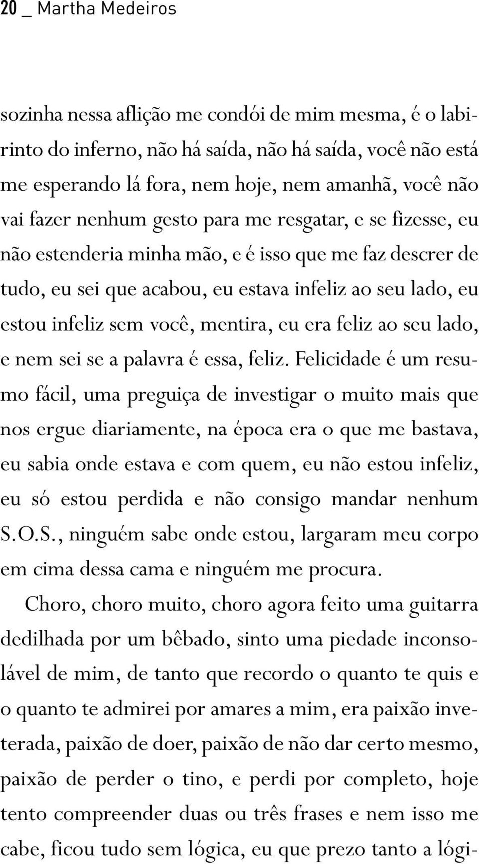 era feliz ao seu lado, e nem sei se a palavra é essa, feliz.