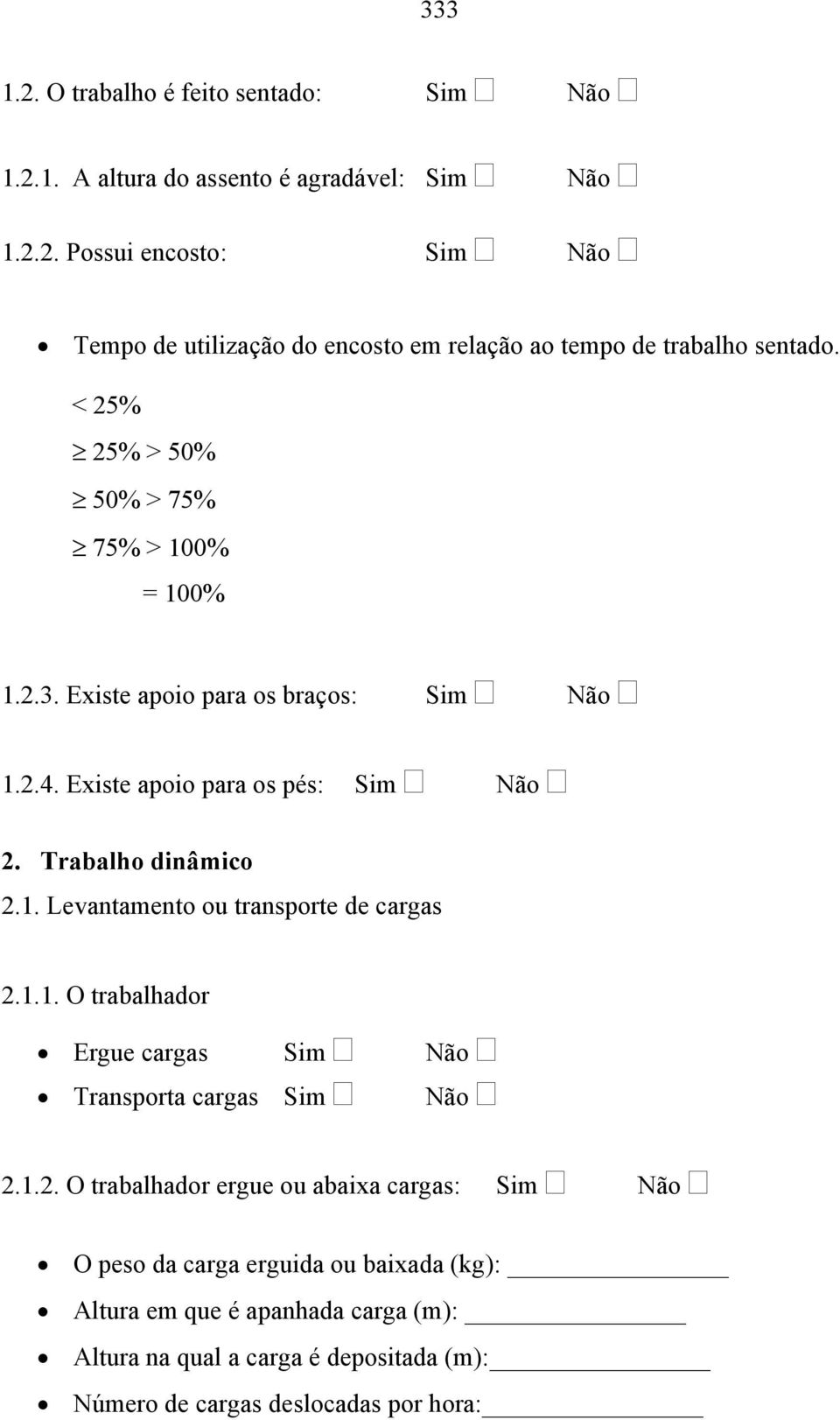 1.1. O trabalhador Ergue cargas Sim Não Transporta cargas Sim Não 2.