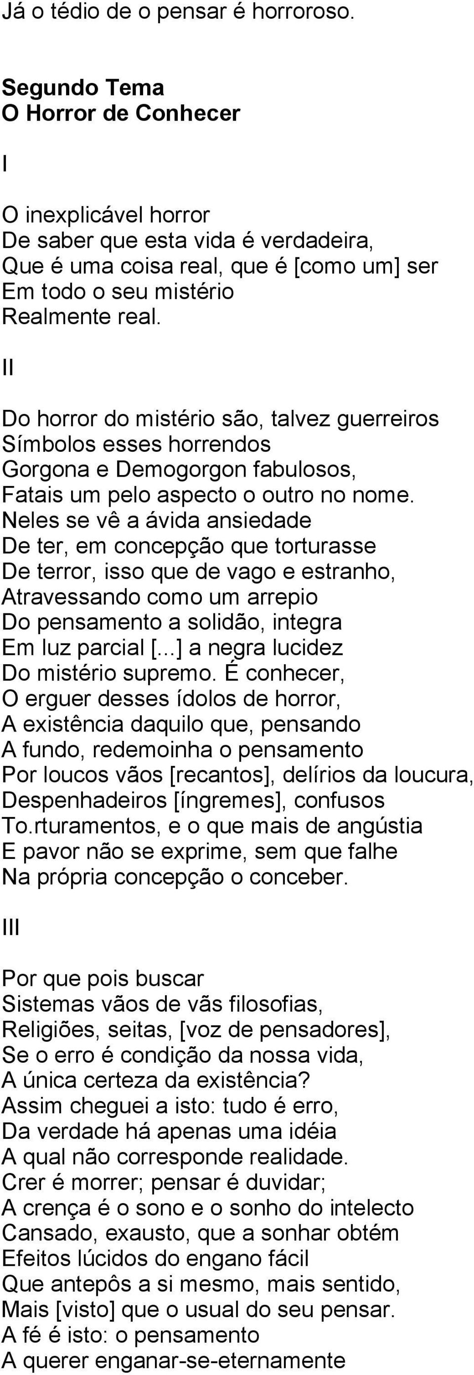 II Do horror do mistério são, talvez guerreiros Símbolos esses horrendos Gorgona e Demogorgon fabulosos, Fatais um pelo aspecto o outro no nome.