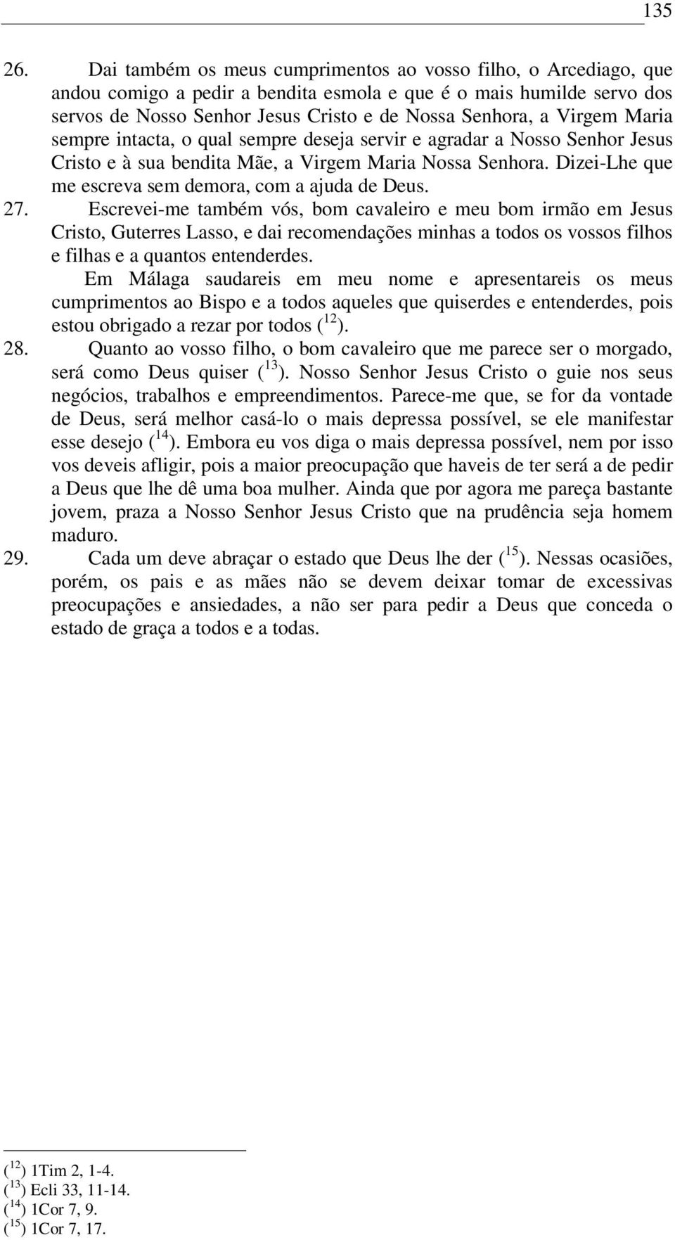 Virgem Maria sempre intacta, o qual sempre deseja servir e agradar a Nosso Senhor Jesus Cristo e à sua bendita Mãe, a Virgem Maria Nossa Senhora.