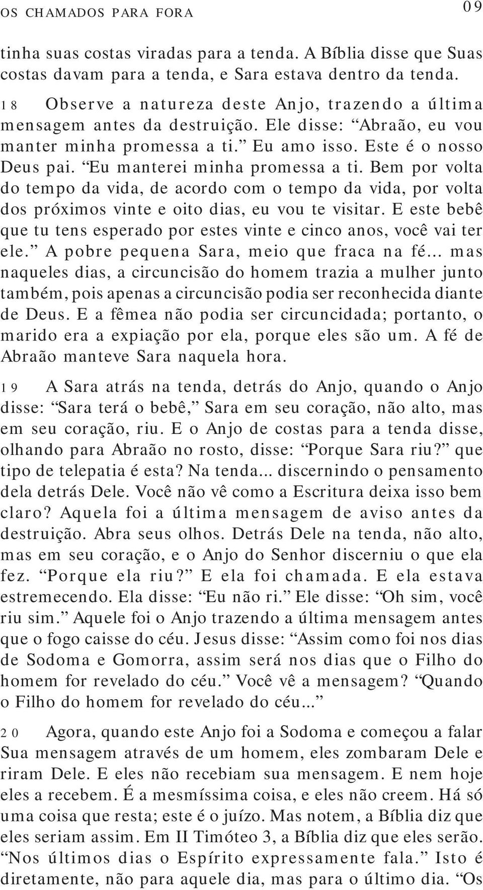 Eu manterei minha promessa a ti. Bem por volta do tempo da vida, de acordo com o tempo da vida, por volta dos próximos vinte e oito dias, eu vou te visitar.