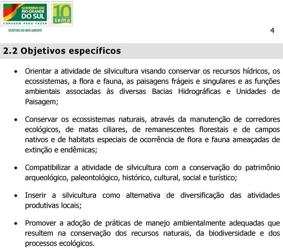 e de campos nativos e de habitats especiais de ocorrência de flora e fauna ameaçadas de extinção e endêmicas; Compatibilizar a atividade de silvicultura com a conservação do patrimônio arqueológico,