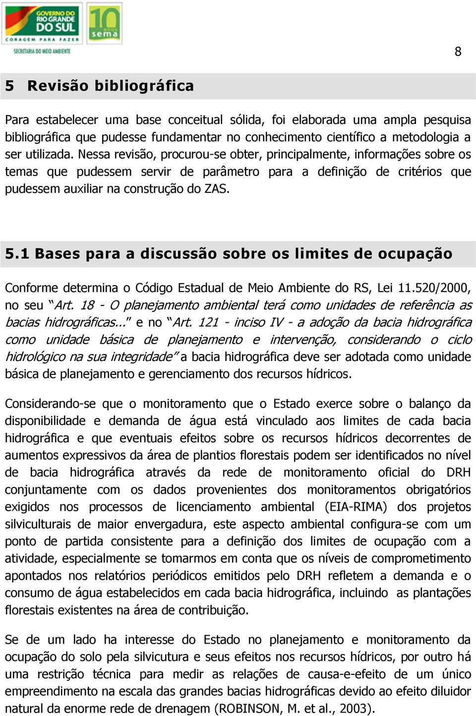 1 Bases para a discussão sobre os limites de ocupação Conforme determina o Código Estadual de Meio Ambiente do RS, Lei 11.520/2000, no seu Art.