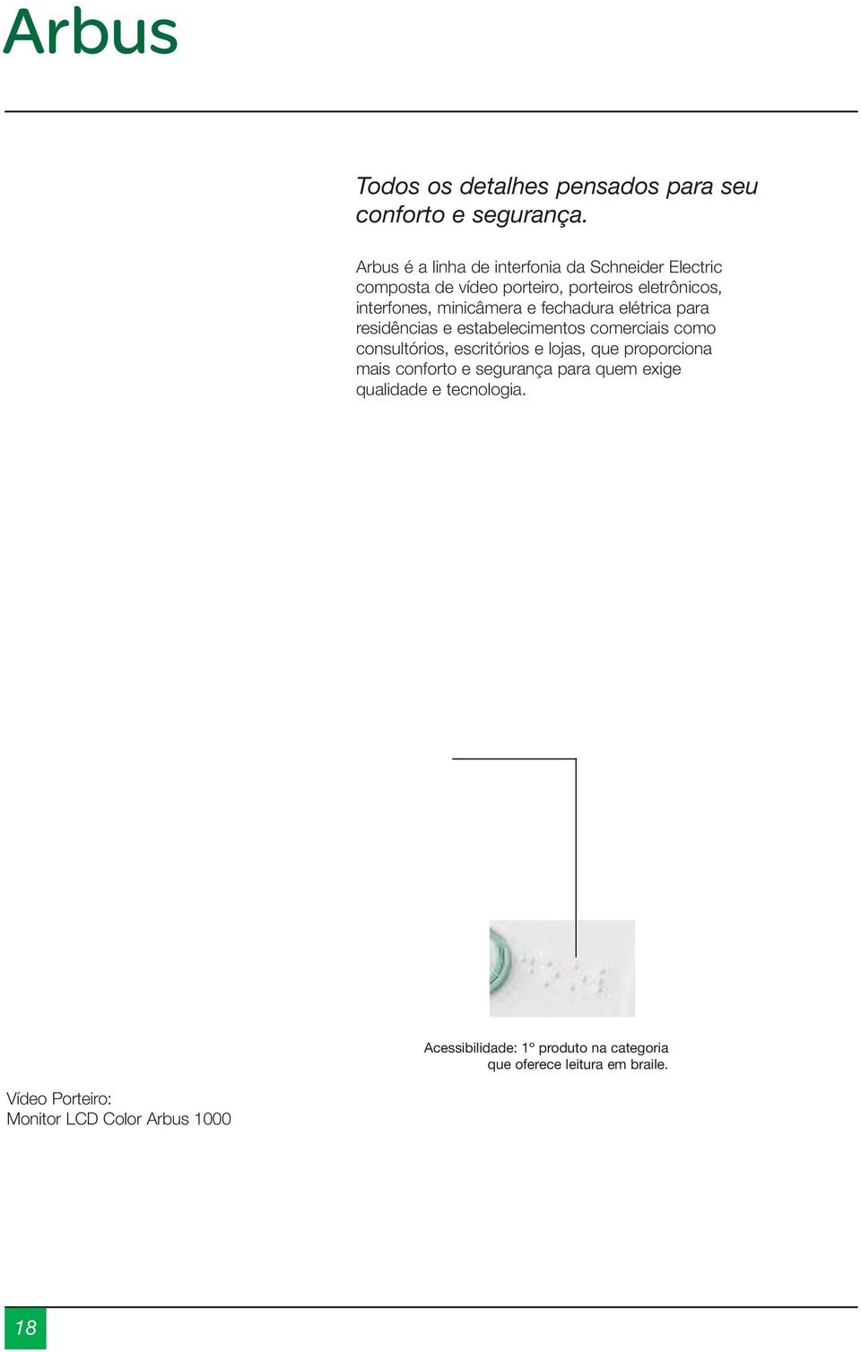 minicâmera e fechadura elétrica para residências e estabelecimentos comerciais como consultórios, escritórios e lojas, que