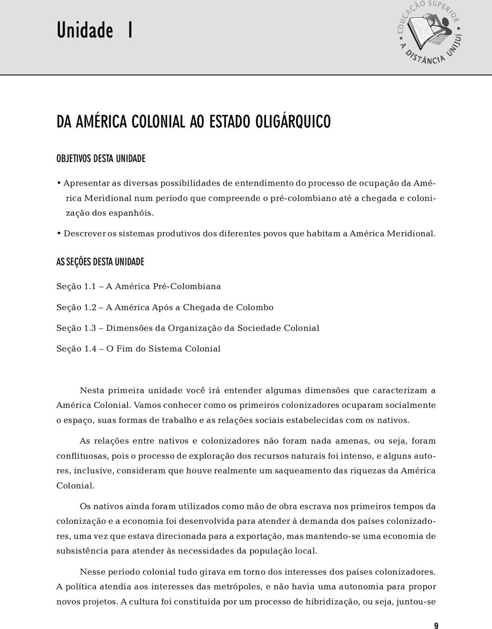 AS SEÇÕES DESTA UNIDADE Seção 1.1 A América Pré-Colombiana Seção 1.2 A América Após a Chegada de Colombo Seção 1.3 Dimensões da Organização da Sociedade Colonial Seção 1.