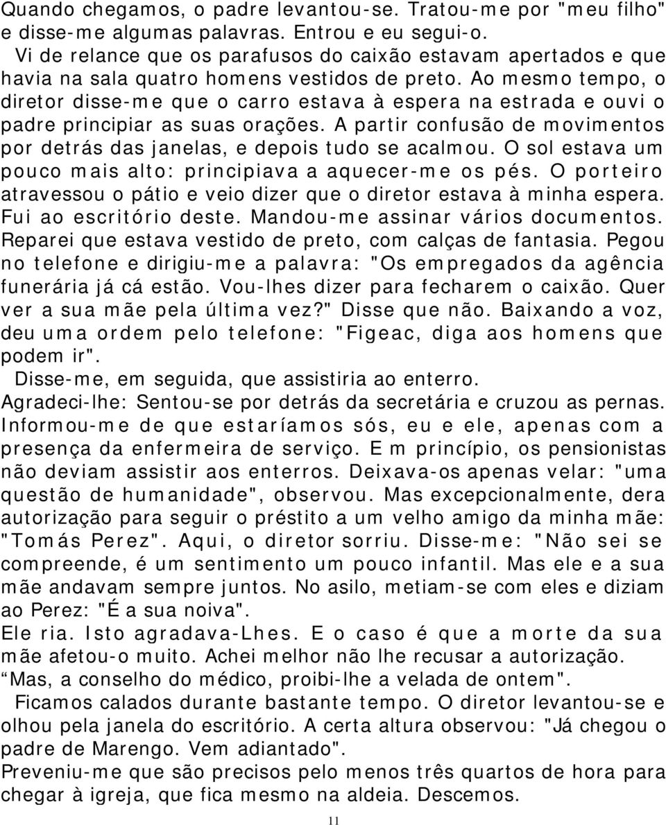 Ao mesmo tempo, o diretor disse-me que o carro estava à espera na estrada e ouvi o padre principiar as suas orações. A partir confusão de movimentos por detrás das janelas, e depois tudo se acalmou.