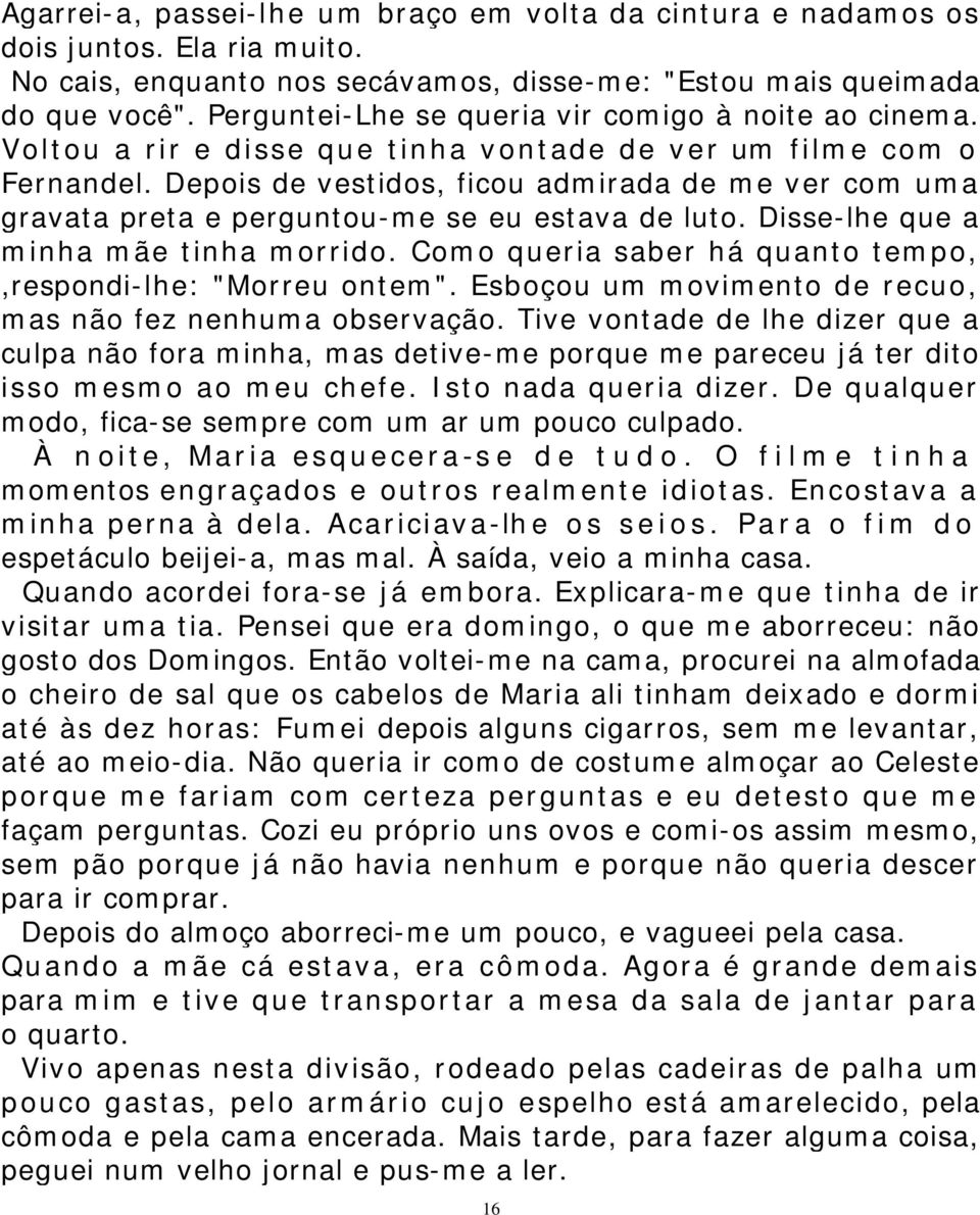 Depois de vestidos, ficou admirada de me ver com uma gravata preta e perguntou-me se eu estava de luto. Disse-lhe que a minha mãe tinha morrido.