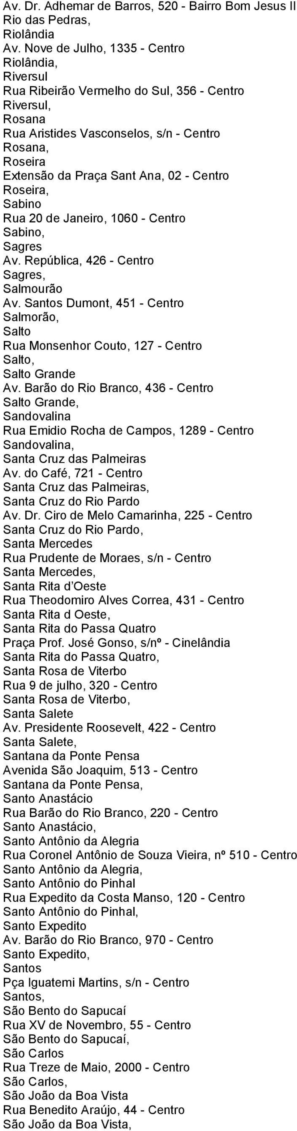 Centro Roseira, Sabino Rua 20 de Janeiro, 1060 - Centro Sabino, Sagres Av. República, 426 - Centro Sagres, Salmourão Av.
