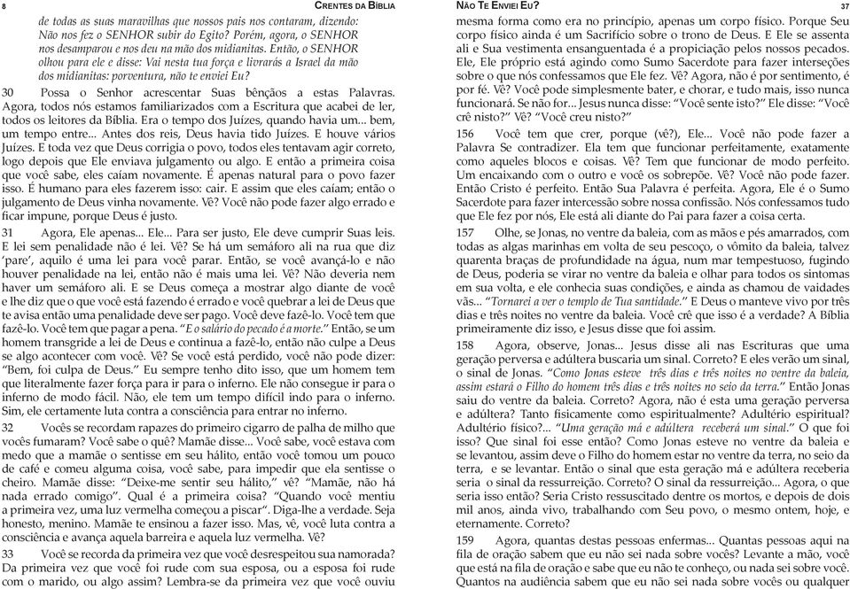 Agora, todos nós estamos familiarizados com a Escritura que acabei de ler, todos os leitores da Bíblia. Era o tempo dos Juízes, quando havia um... bem, um tempo entre.