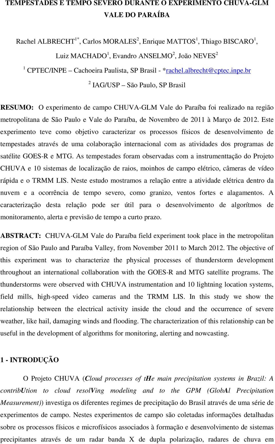 br 2 IAG/USP São Paulo, SP Brasil RESUMO: O experimento de campo CHUVA-GLM Vale do Paraíba foi realizado na região metropolitana de São Paulo e Vale do Paraíba, de Novembro de 2011 à Março de 2012.