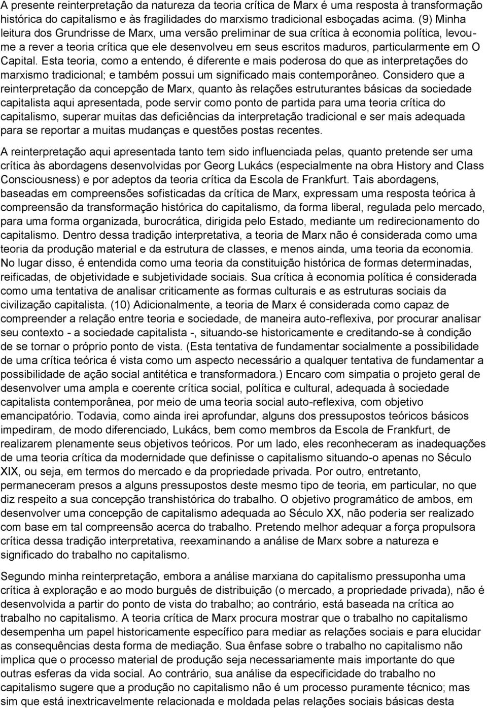 Capital. Esta teoria, como a entendo, é diferente e mais poderosa do que as interpretações do marxismo tradicional; e também possui um significado mais contemporâneo.