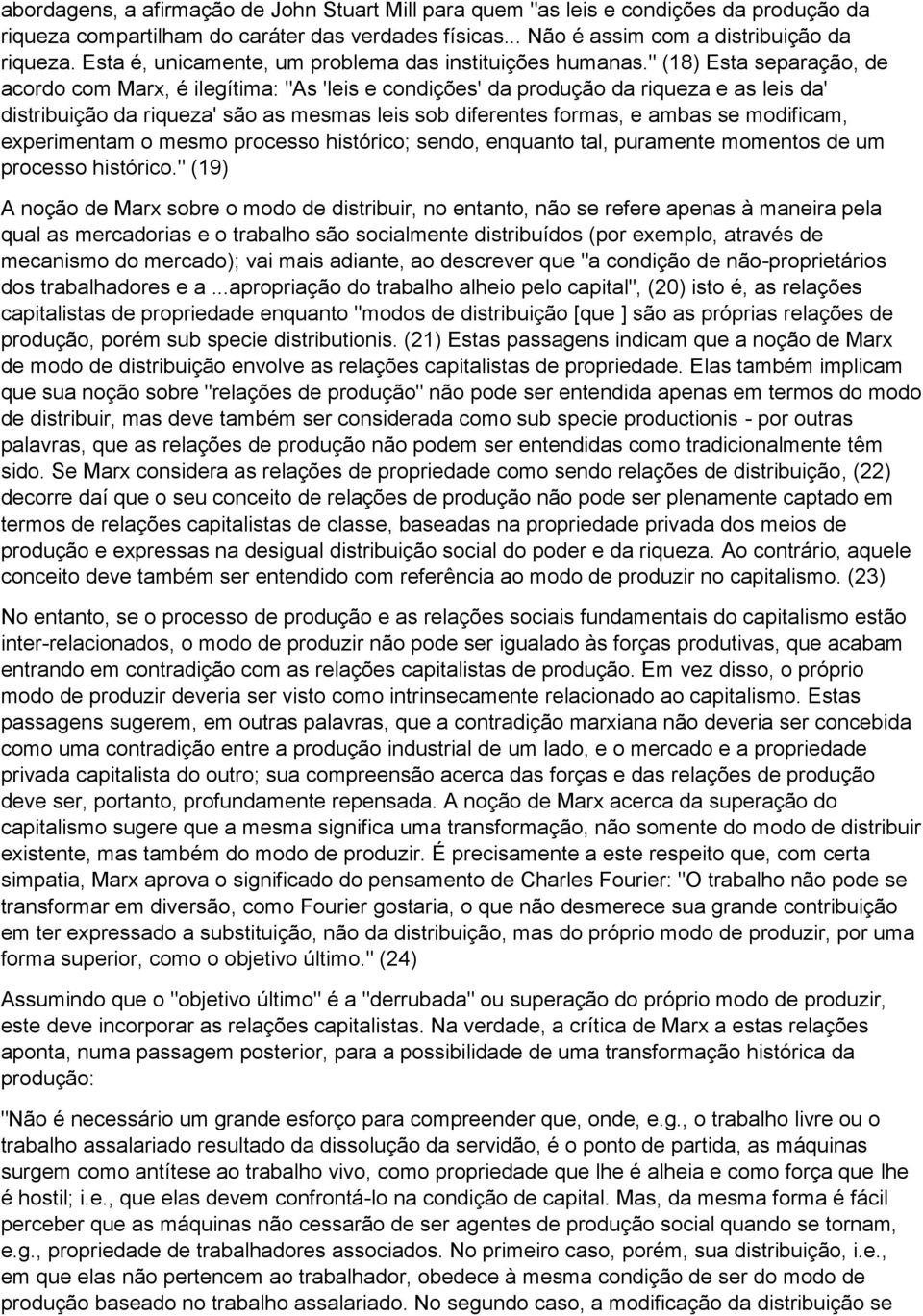 " (18) Esta separação, de acordo com Marx, é ilegítima: "As 'leis e condições' da produção da riqueza e as leis da' distribuição da riqueza' são as mesmas leis sob diferentes formas, e ambas se